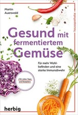 Gesund mit fermentiertem Gemüse Für mehr Wohlbefinden und eine starke Immunabweh
