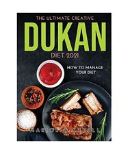 The Ultimate Creative Dukan Diet 2021: How to Manage Your Diet, Marjorie Axtell