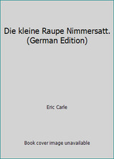 Die kleine Raupe Nimmersatt