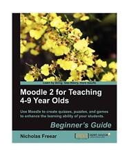 Moodle 2 for Teaching 4-9 Year Olds Beginner's Guide, Nicholas Freear