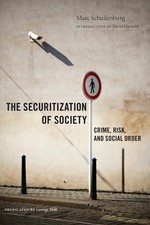 The Securitization of Society: Crime, Risk, and Social Order by Marc Schuilenbur