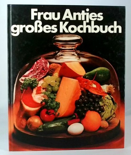 Frau antjes großes - antjes, kochbuch