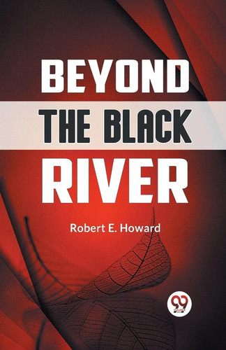 Beyond the black river - beyond,