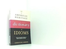 American Heritage Dictionary of Idioms Ammer, Christine: