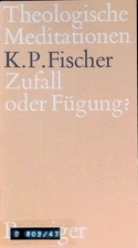 Zufall oder Fügung?. Theologische Meditationen ; 47 Fischer, Klaus P.: