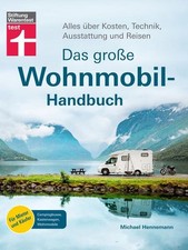 Das große Wohnmobil-Handbuch Alles über Kosten, Technik, Ausstattung und Reisen 