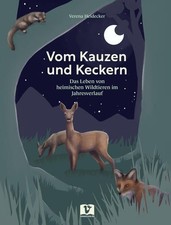 Vom Kauzen und Keckern: Das Leben von heimischen Wildtieren im Jahresverlauf: Da