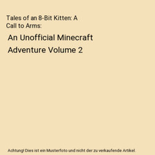 Tales of an 8-Bit Kitten: A Call to Arms: An Unofficial Minecraft Adventure Volu