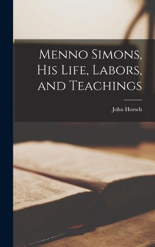 John horsch menno simons his - john,