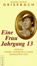 Eine Frau Jahrgang 13. Roman einer unfreiwilligen Emanzipation