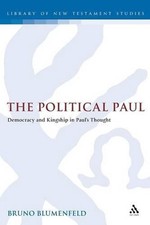 The Political Paul: Democracy and Kingship in Paul's Thought by Bruno Blumenfeld