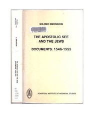 Apostolic See and the Jews - Documents 1546-1555, Shlomo Simonsohn