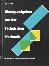 Übungsaufgaben aus der Technischen Mechanik von Prof. Hans Göldner
