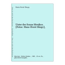 Unter der Sonne Mexikos. [Fotos: Hans-Horst Skupy], Skupy, Hans-Horst: