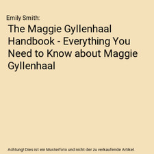 The Maggie Gyllenhaal Handbook - Everything You Need to Know about Maggie Gyllen