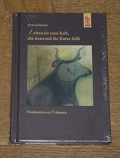 Leben ist eine Kuh, die dauernd ihr Euter füllt. Weisheiten aus Träumen. Grön, O