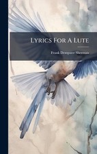 Lyrics For A Lute by Frank Dempster Sherman Hardcover Book