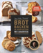Brot backen in Perfektion mit Sauerteig Lutz Geißler