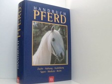 Handbuch Pferd Zucht, Haltung, Ausbildung, Sport, Medizin, Recht Thein, Peter: