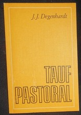 J. J. Degenhardt - Taufpastoral . Vorbereitung und Spendung der Taufe - 1972