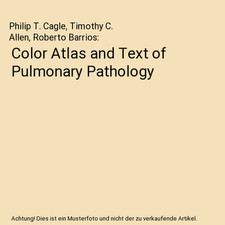 Color Atlas and Text of Pulmonary Pathology, Philip T. Cagle, Timothy C. Allen, 