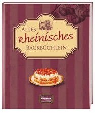 Altes rheinisches Backbüchlein | Kochbuch mit mehr als 70 Rezepten | Buch | 2012