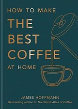 How to make the best coffee at home..., Hoffmann, James
