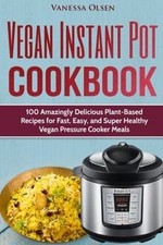 Vegan Instant Pot Cookbook: 100 Amazingly Delicious P... | Book | condition good