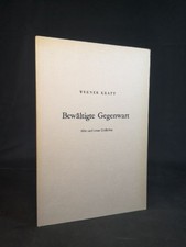 Bewältigte Gegenwart. Alte und neue Gedichte. Kraft, Werner.: