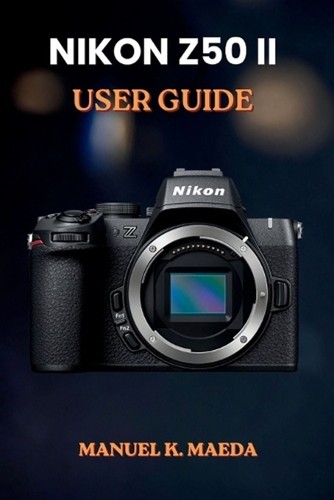 Nikon z50ii user guide - nikon,