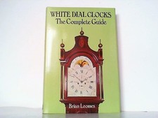 White Dial Clock - The Complete Guide. Loomes, Brian: