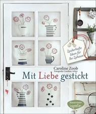 Mit Liebe gestickt - Zauberhafte Ideen für Ihr Zuhause Zoob, Caroline und Caroli