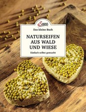 Das kleine Buch: Naturseifen aus Wald und Wiese Einfach selbst gemacht Nedoma, G