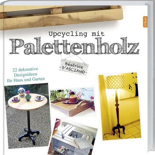 Upcycling mit paletettenholz - upcycling,