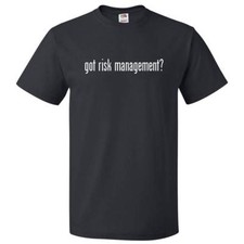 Got Risk Management? T shirt
