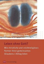 Leben ohne Gott?: Wie christliche undnichtreligiöse Partner ihren gemeinsam ...