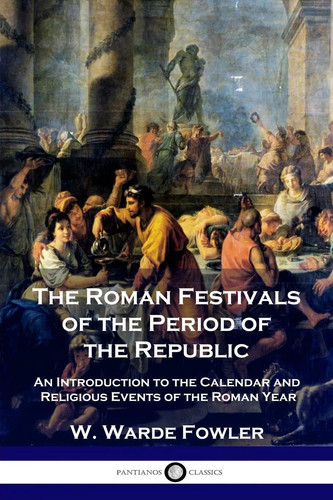 The roman festivals - the, of