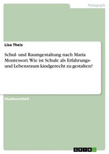 Schul- und Raumgestaltung nach Maria Montessori. Wie ist Schule als...