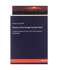 History of the Chicago Artesian Well: A Demonstration of the Truth of the Spirit