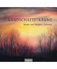 Landschaftsträume: Bilder von Helgard Zielonka, mit Gedichten von Franz Vetter 