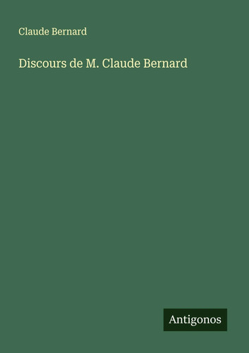 Claude bernard discours de - |,
