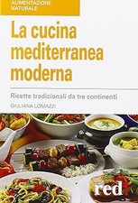 La cucina mediterranea moderna. Ricette tradizionali da tre continenti