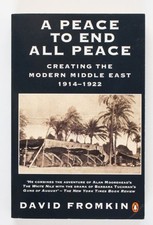 A Peace to End All Peace: Creating the Modern Middle East 1914-1922 Fromkin, Dav