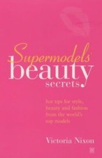 Supermodels' Beauty Secrets: Hot tips for style, b by Nixon, Victoria 074992344X