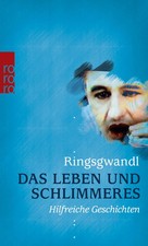 Das Leben und Schlimmeres | Hilfreiche Geschichten | Georg Ringsgwandl | Deutsch