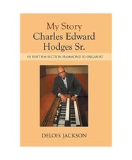 My Story Charles Edward Hodges Sr.: Hi Rhythm Section Hammond B-3 Organist, Delo