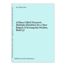 A Place Called Nunavut: Multiple Identities for a New Region (Circumpolar Studie