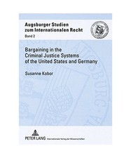 Bargaining in the Criminal Justice Systems of the United States and Germany: A M