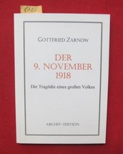 Der 9. November 1918 - Die Tragödie eines großen Volkes. Zarnow, Gottfried: