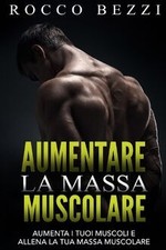 Aumentare la massa muscolare